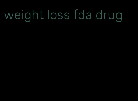 weight loss fda drug