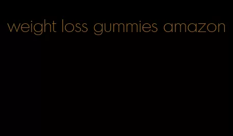 weight loss gummies amazon