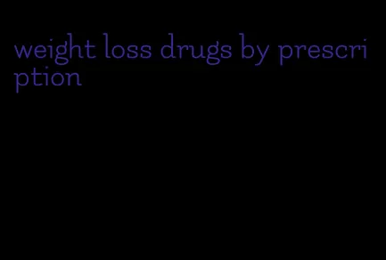 weight loss drugs by prescription