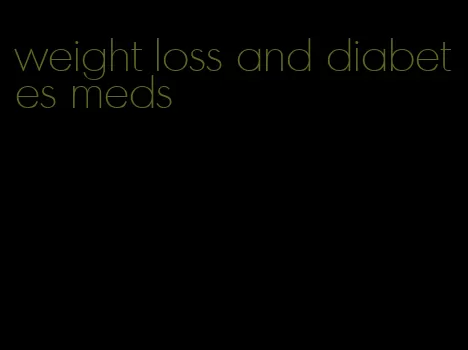 weight loss and diabetes meds