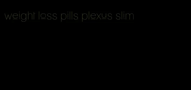 weight loss pills plexus slim