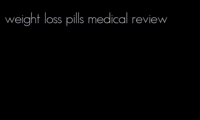 weight loss pills medical review