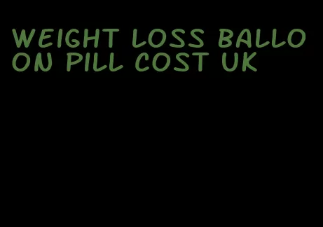 weight loss balloon pill cost uk