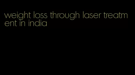 weight loss through laser treatment in india