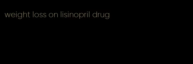 weight loss on lisinopril drug