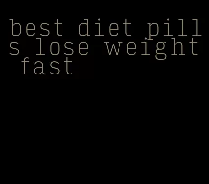 best diet pills lose weight fast