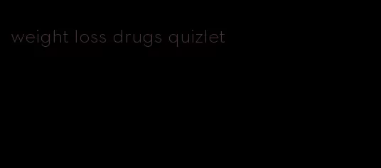 weight loss drugs quizlet