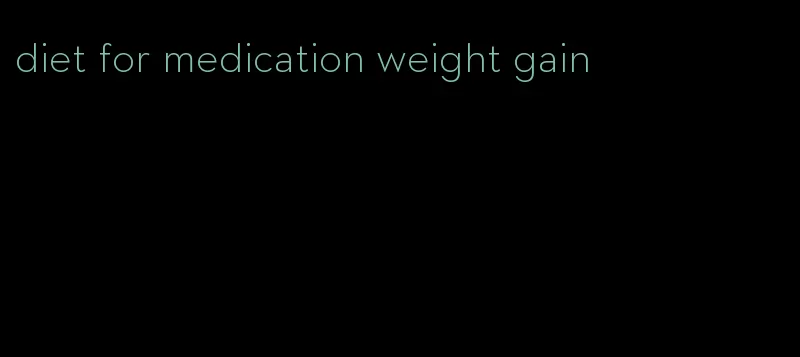 diet for medication weight gain