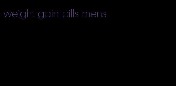 weight gain pills mens