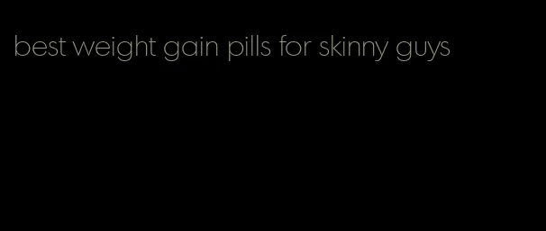 best weight gain pills for skinny guys