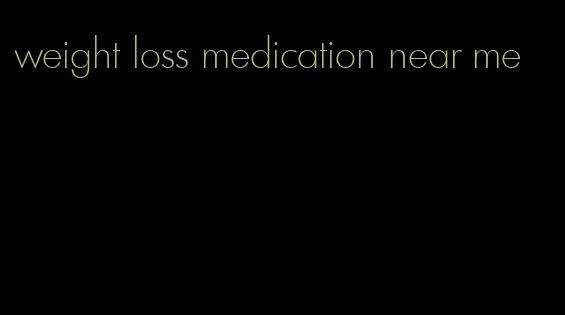 weight loss medication near me