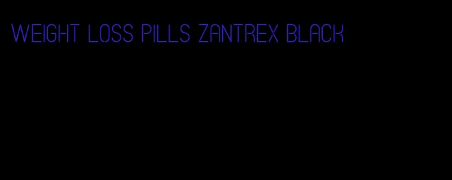 weight loss pills zantrex black