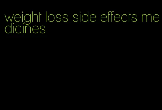 weight loss side effects medicines