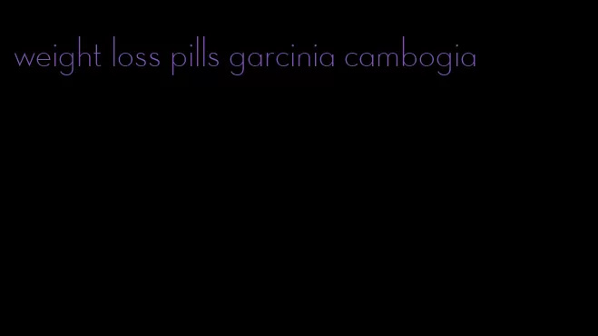 weight loss pills garcinia cambogia