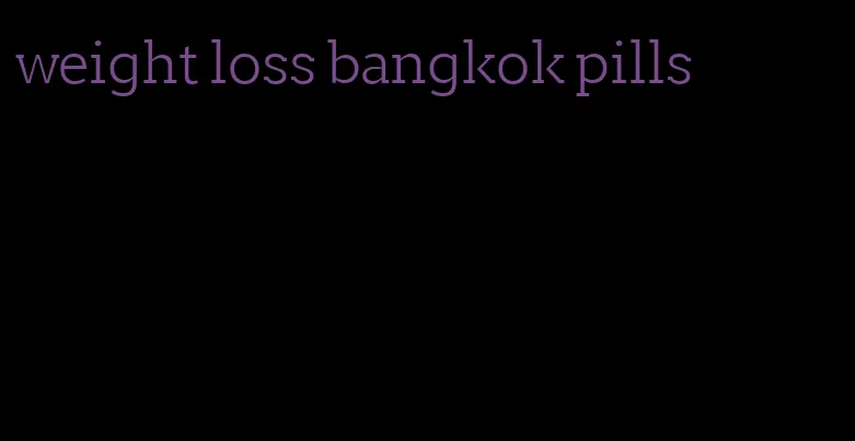 weight loss bangkok pills