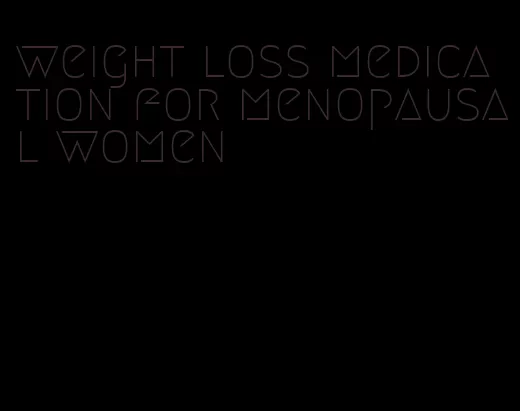 weight loss medication for menopausal women