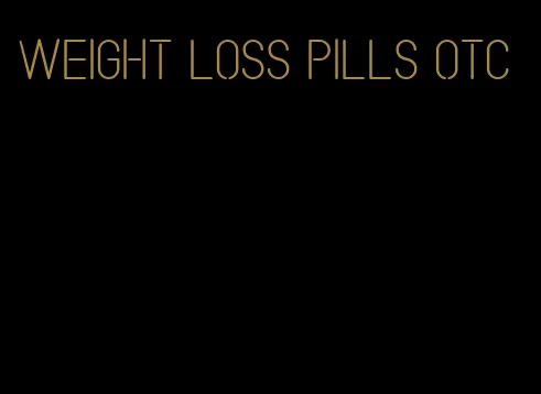 weight loss pills otc