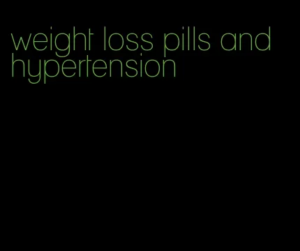 weight loss pills and hypertension