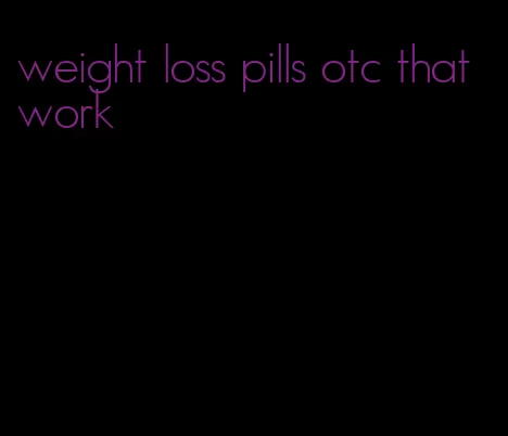 weight loss pills otc that work