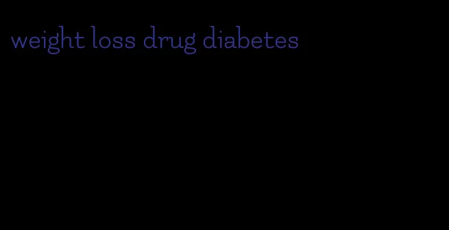 weight loss drug diabetes