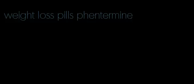 weight loss pills phentermine