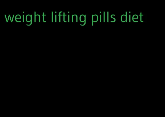 weight lifting pills diet