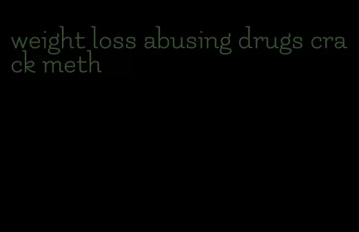 weight loss abusing drugs crack meth