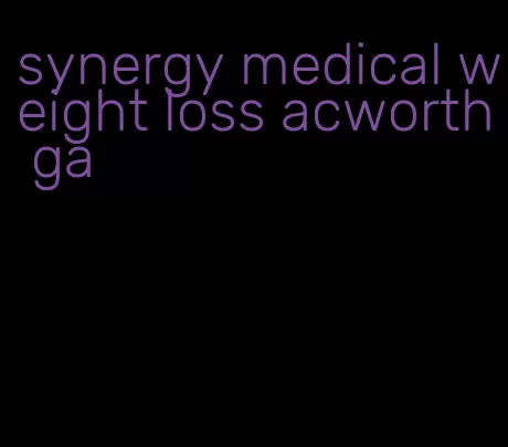 synergy medical weight loss acworth ga