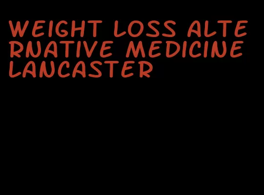 weight loss alternative medicine lancaster