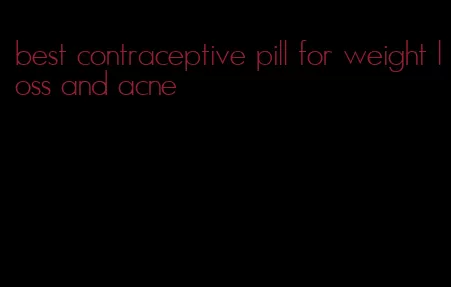 best contraceptive pill for weight loss and acne