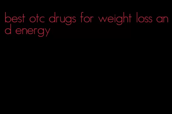 best otc drugs for weight loss and energy