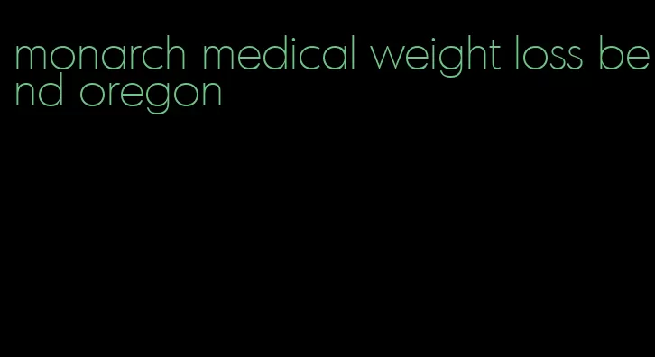 monarch medical weight loss bend oregon