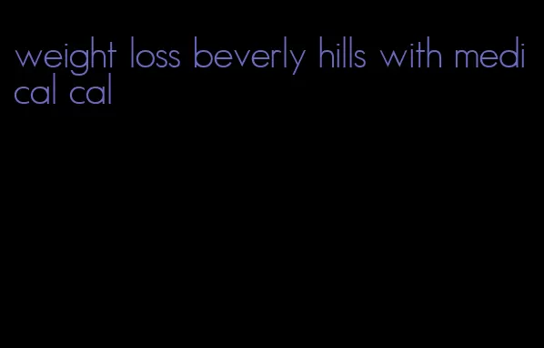 weight loss beverly hills with medical cal