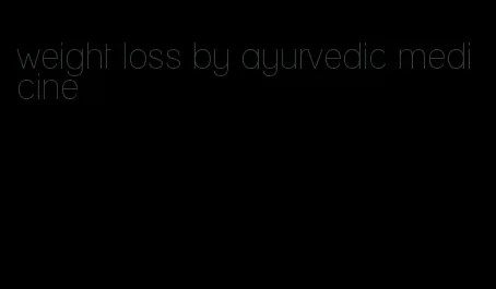 weight loss by ayurvedic medicine