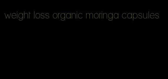 weight loss organic moringa capsules