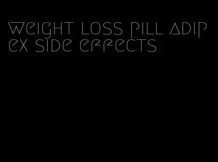 weight loss pill adipex side effects