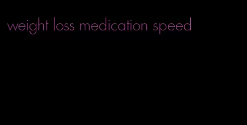 weight loss medication speed