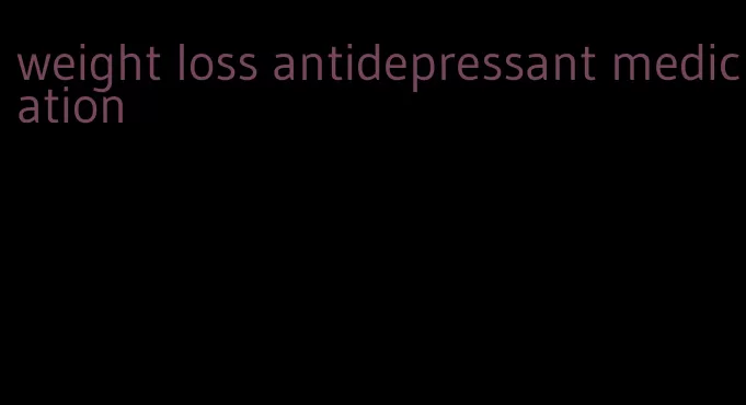 weight loss antidepressant medication