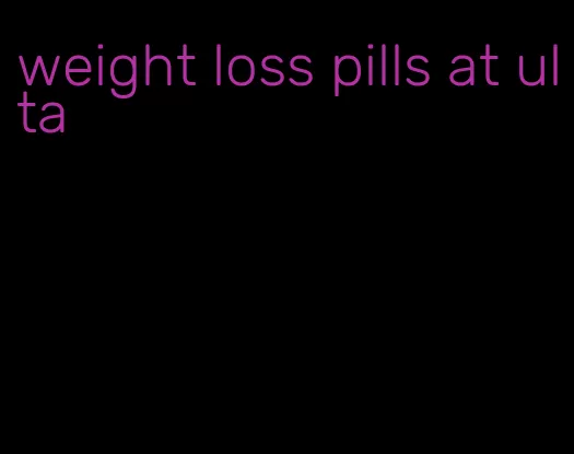 weight loss pills at ulta