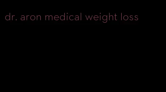 dr. aron medical weight loss