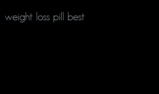 weight loss pill best