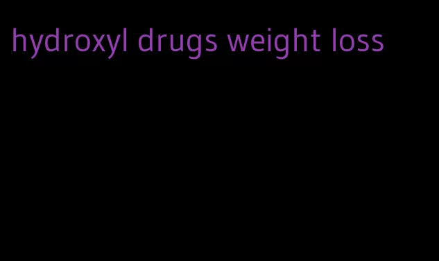 hydroxyl drugs weight loss