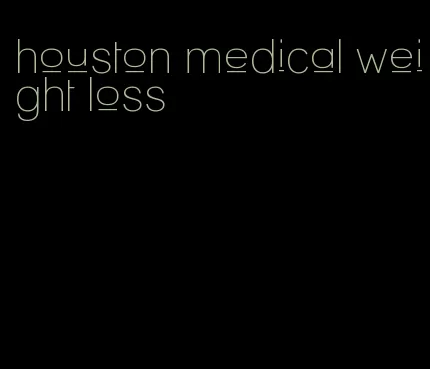 houston medical weight loss