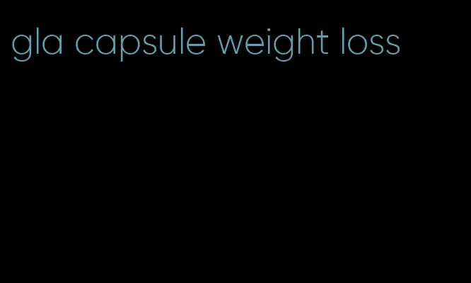 gla capsule weight loss