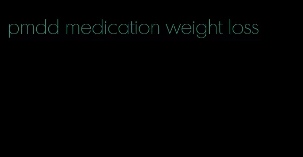 pmdd medication weight loss