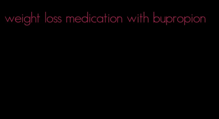 weight loss medication with bupropion