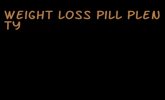 weight loss pill plenty