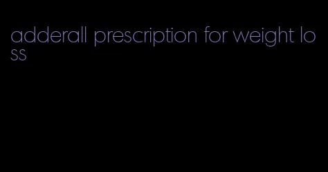 adderall prescription for weight loss