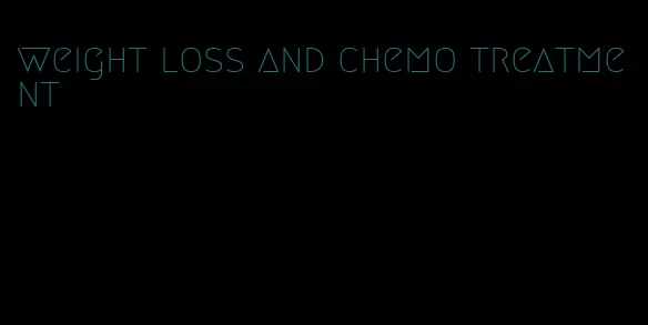 weight loss and chemo treatment