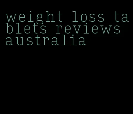 weight loss tablets reviews australia